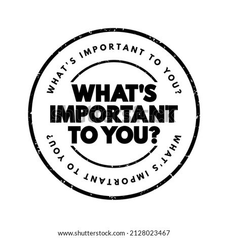 What's Important To You question text stamp, concept background