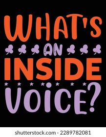 What's inside voice Shirt print template, typography design for shirt, mug, iron, glass, sticker, hoodie, pillow, phone case, etc, perfect design of mothers day fathers day valentine day