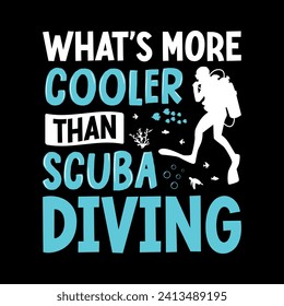 What's more cooler than scuba diving - Scuba Diving quotes design, t-shirt, vector, poster