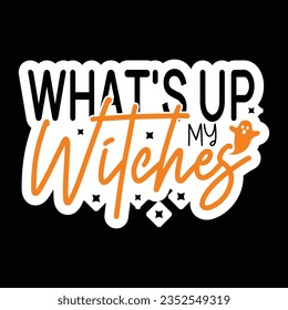 What's Up My Witches, Halloween quotes SVG cut files