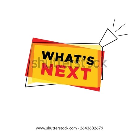 What's next banner for announce vector design megaphone and colorful design element isolated on white background, business concept web element.
