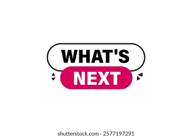 what's next. Button for websites, Design Element, learn, stay, template, tuned, design, level, sign, speech, bubble  banner, modern, symbol, click. 
