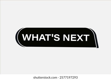 what's next. Button for websites, Design Element, learn, stay, template, tuned, design, level, sign, speech, bubble  banner, modern, symbol, click. 
