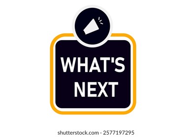 what's next. Button for websites, Design Element, learn, stay, template, tuned, design, level, sign, speech, bubble  banner, modern, symbol, click. 
