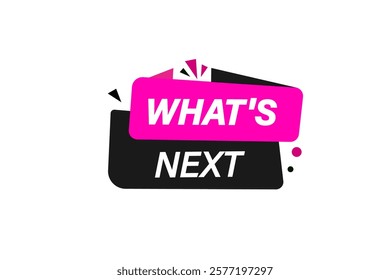 what's next. Button for websites, Design Element, learn, stay, template, tuned, design, level, sign, speech, bubble  banner, modern, symbol, click. 
