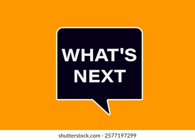 what's next. Button for websites, Design Element, learn, stay, template, tuned, design, level, sign, speech, bubble  banner, modern, symbol, click. 
