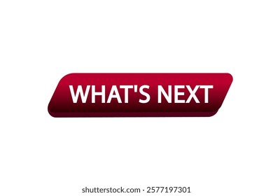 what's next. Button for websites, Design Element, learn, stay, template, tuned, design, level, sign, speech, bubble  banner, modern, symbol, click. 
