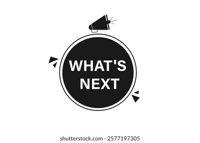 what's next. Button for websites, Design Element, learn, stay, template, tuned, design, level, sign, speech, bubble  banner, modern, symbol, click. 
