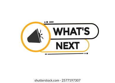 what's next. Button for websites, Design Element, learn, stay, template, tuned, design, level, sign, speech, bubble  banner, modern, symbol, click. 
