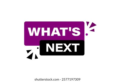 what's next. Button for websites, Design Element, learn, stay, template, tuned, design, level, sign, speech, bubble  banner, modern, symbol, click. 
