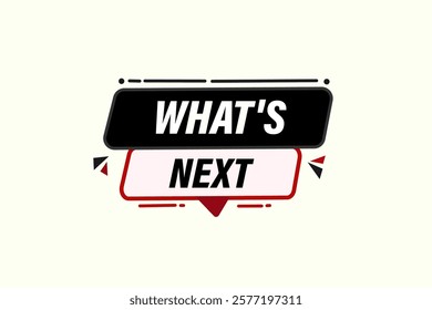 what's next. Button for websites, Design Element, learn, stay, template, tuned, design, level, sign, speech, bubble  banner, modern, symbol, click. 
