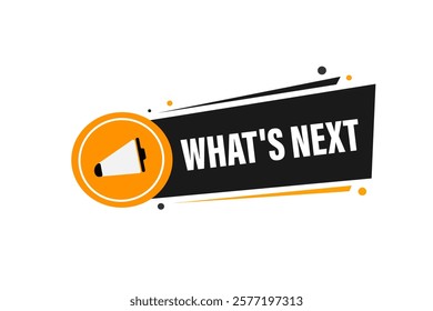 what's next. Button for websites, Design Element, learn, stay, template, tuned, design, level, sign, speech, bubble  banner, modern, symbol, click. 
