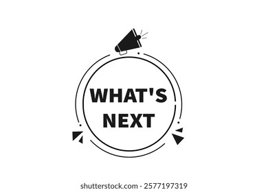 what's next. Button for websites, Design Element, learn, stay, template, tuned, design, level, sign, speech, bubble  banner, modern, symbol, click. 
