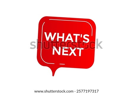 what's next. Button for websites, Design Element, learn, stay, template, tuned, design, level, sign, speech, bubble  banner, modern, symbol, click. 
