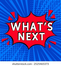 What's next. Comic book explosion with text - What's next. Vector bright cartoon illustration in retro pop art style. Can be used for business, marketing and advertising. Banner flyer pop