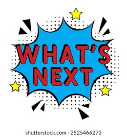 What's next. Comic book explosion with text - What's next. Vector bright cartoon illustration in retro pop art style. Can be used for business, marketing and advertising. Banner flyer pop