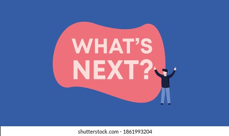 Whats next illustration. Life question of thinking and planning ones actions idea and further guidance on execution of creative and business plans moving forward and vector development.