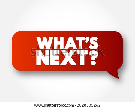 What's Next Question text message bubble, concept background