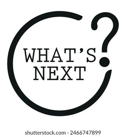 WHAT'S NEXT SIGN ON WHITE BACKGROUND
