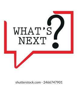 WHAT'S NEXT SIGN ON WHITE BACKGROUND