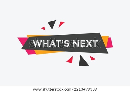whats next text button. whats next speech bubble. whats next Colorful web banner. vector illustration
