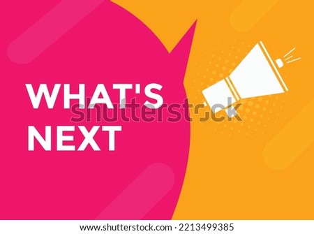 whats next text button. whats next speech bubble. whats next Colorful web banner. vector illustration
