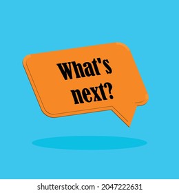 What's Next Text Realistic Speech Bubble