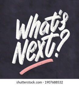 What's Next. Vector Handwritten Chalkboard Sign.