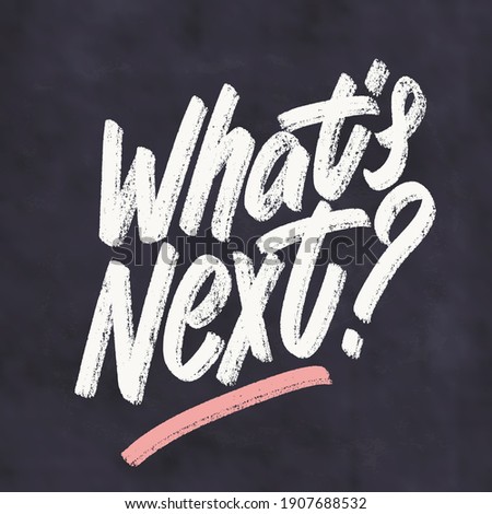 What's next. Vector handwritten chalkboard sign.