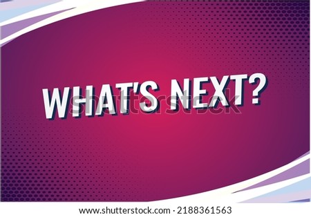 Whats next word concept vector illustration style for social media landing page, template, ui, web, mobile app, poster, banner, flyer, background, gift card, coupon, label, wallpaper