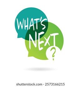 What's next? on speech bubble