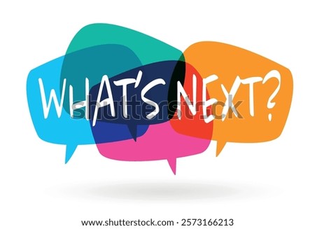 What's next? on speech bubble