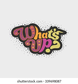 What's up - perfect design element for poster, t-shirt design. Hand-drawn lettering. Vector art.