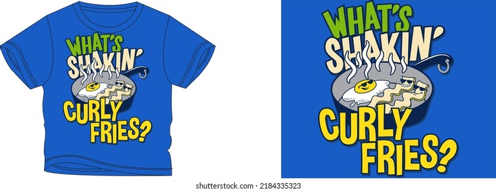 what's shakin' curly fries t-shirt design background color is a blue and t-shirt color is a blue beautiful color and beautiful design