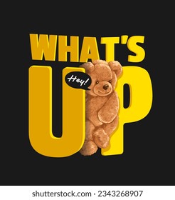 what's up slogan with cute bear doll ,vector illustration for t-shirt.