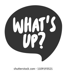 What's up? Sticker for social media content. Vector hand drawn illustration design. Bubble pop art comic style poster, t shirt print, post card, video blog cover
