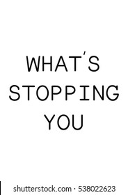 What's stopping you quote print in vector.Lettering quotes motivation for life and happiness.