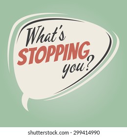 what's stopping you retro speech bubble