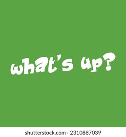 What's Up? Text. Black Hand Lettering. Isolated on green Background. Famous Quotes. Typography design. Vector illustration