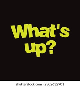 What's Up? Text. Hand Lettering. Isolated on black Background. Famous Quotes. Typography design. Vector illustration