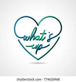 What's up, beautiful realistic lettering greeting card vector design in love shape.