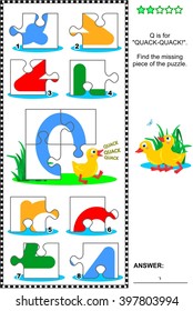 What's missing? Visual educational puzzle to learn with fun the letters of English alphabet: letter Q (Q is for quack-quack). Answer included.
