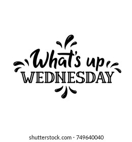 Whats Up Wednesday. Days Of The Week. Hand Drawn Lettering For Wednesday. Modern Calligraphy Sign. Cute Template For A Planner / Journal / Calendar. Typographic Vector Illustration.