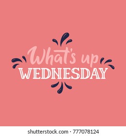 Whats up wednesday hand drawn image for everyday of the week. Vintage style font for weekly laner / bullet journal / everyday calendar. Template sign for calendar / week title vector illustration.