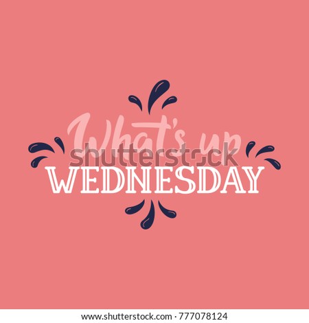 Whats up wednesday hand drawn image for everyday of the week. Vintage style font for weekly laner / bullet journal / everyday calendar. Template sign for calendar / week title vector illustration.