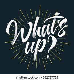 What's Up? White Hand Lettering Convex Text With Shadow and Sunbursts on Black Background. Famous Quotes. Typography design. Vector illustration