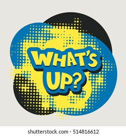 Whats up? words with halftone background pop art style abstract vector illustration. Confused expression whats up quote. Difficult discussion message text.