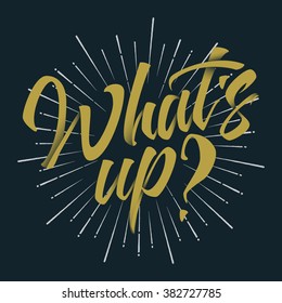 What's Up? Yellow Hand Lettering Convex Text With Shadow and Sunbursts on Black Background. Famous Quotes. Typography design. Vector illustration