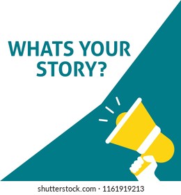 WHATS YOUR STORY? Announcement. Hand Holding Megaphone With Speech Bubble. Flat Vector Illustration