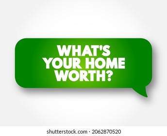 What's your home worth question text message bubble, concept background